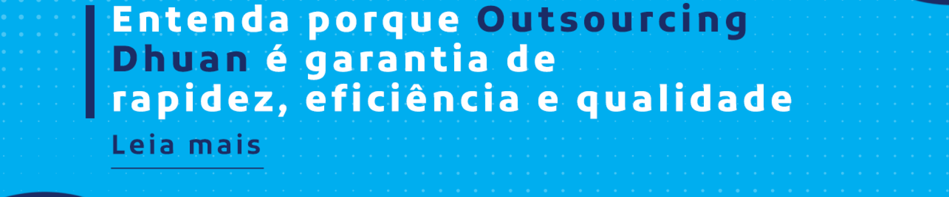 Entenda porque Outsourcing Dhuan é garantia de rapidez, eficiência e qualidade